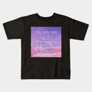 YOU ONLY LIVE ONCE Kids T-Shirt